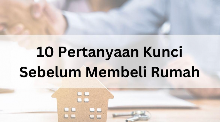 10-Pertanyaan-Kunci-Sebelum-Membeli-Rumah